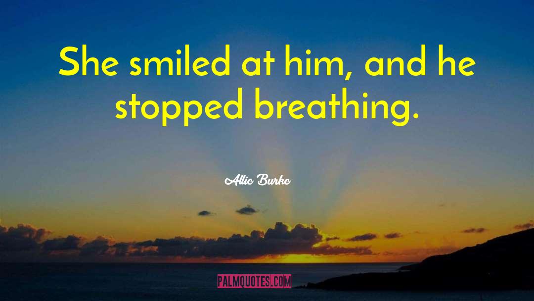 Allie Burke Quotes: She smiled at him, and