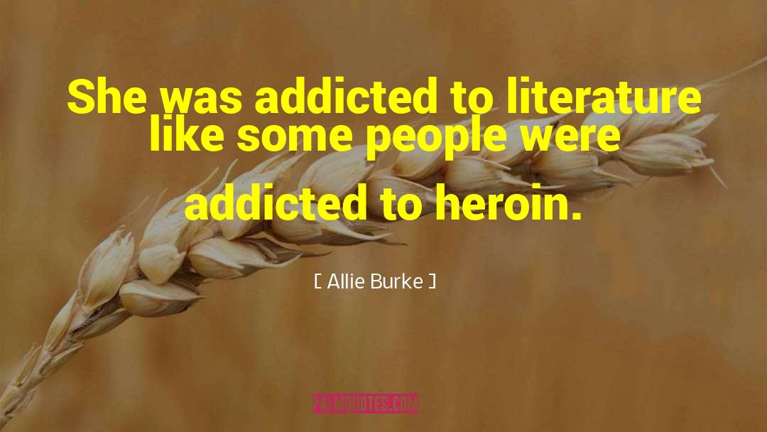 Allie Burke Quotes: She was addicted to literature