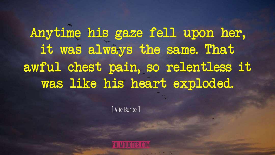 Allie Burke Quotes: Anytime his gaze fell upon