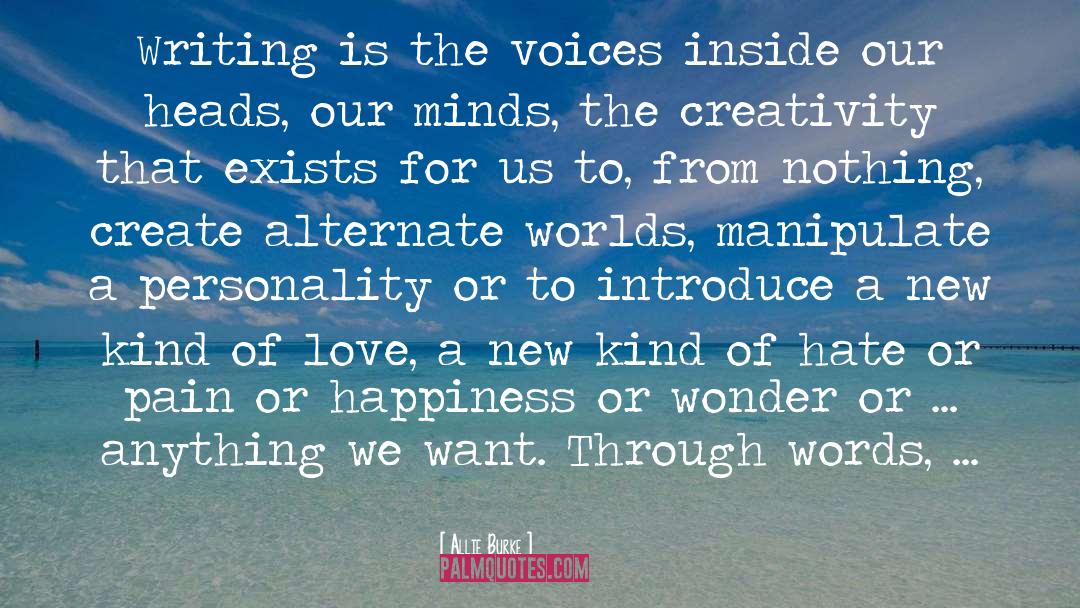 Allie Burke Quotes: Writing is the voices inside