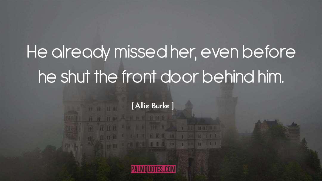 Allie Burke Quotes: He already missed her, even