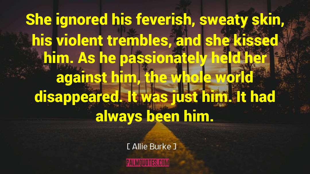 Allie Burke Quotes: She ignored his feverish, sweaty