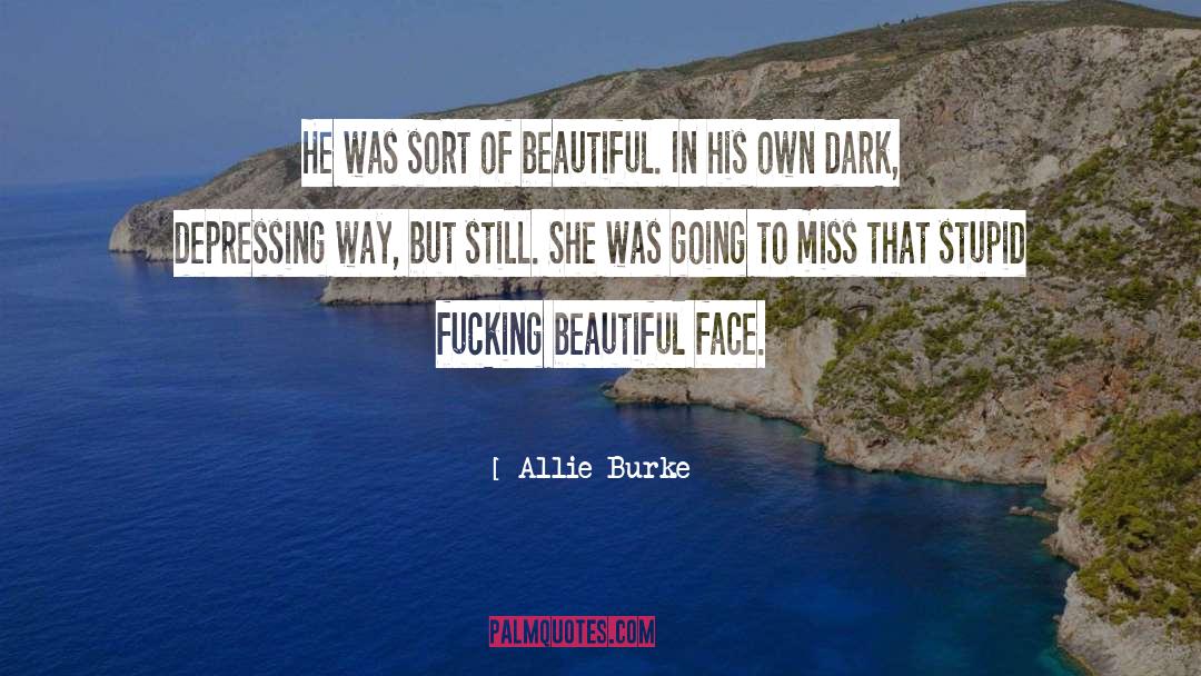 Allie Burke Quotes: He was sort of beautiful.