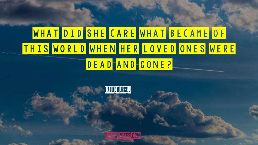 Allie Burke Quotes: What did she care what