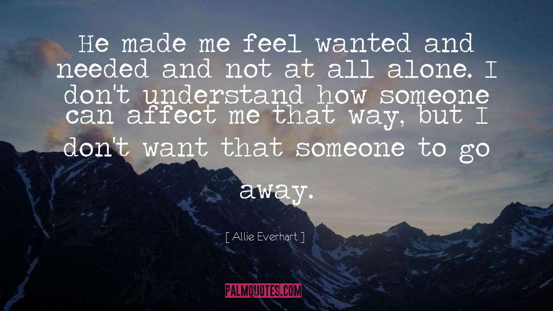 Allie Everhart Quotes: He made me feel wanted