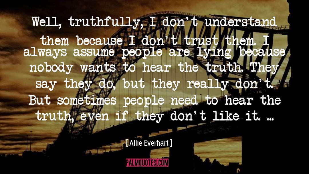 Allie Everhart Quotes: Well, truthfully, I don't understand