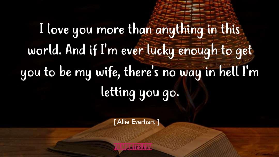 Allie Everhart Quotes: I love you more than