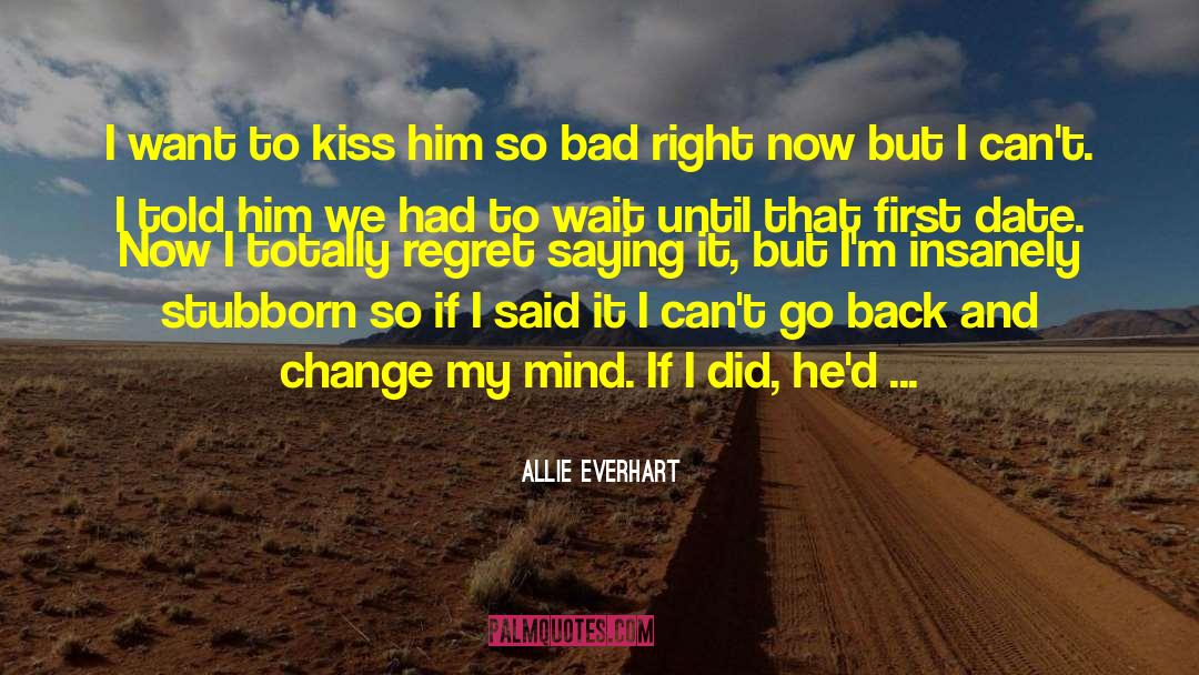 Allie Everhart Quotes: I want to kiss him