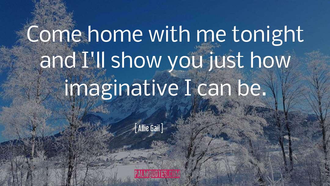 Allie Gail Quotes: Come home with me tonight