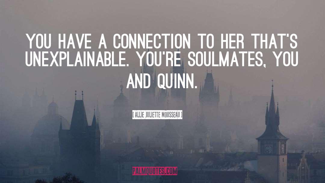 Allie Juliette Mousseau Quotes: You have a connection to