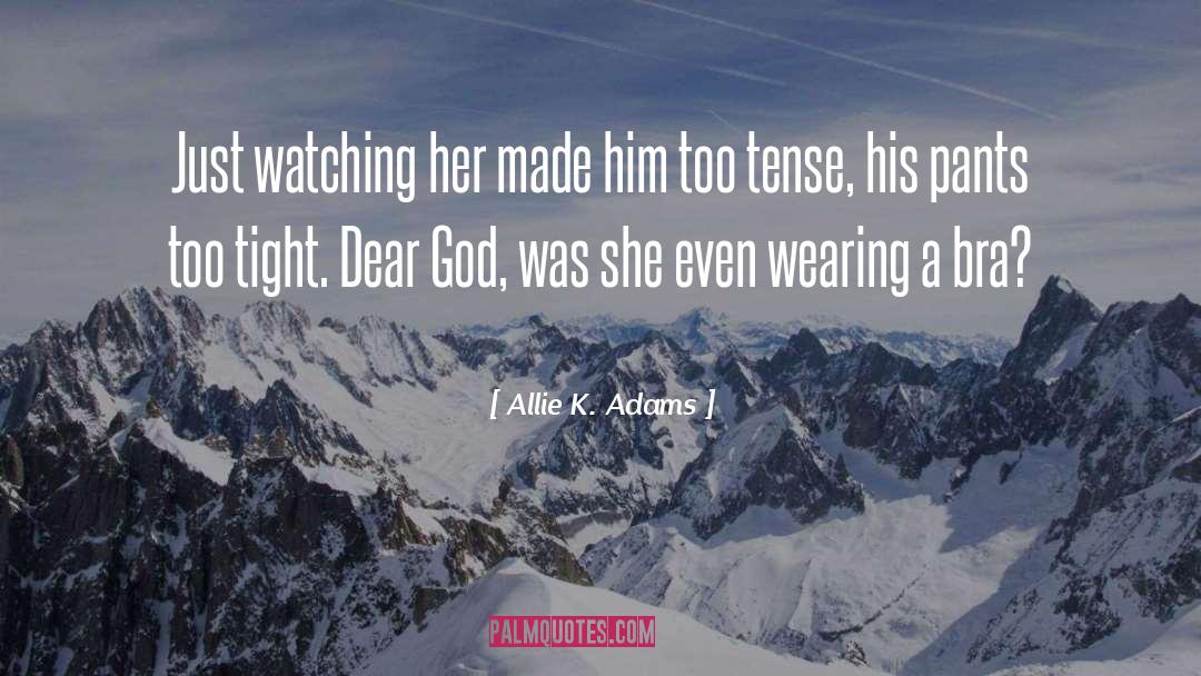 Allie K. Adams Quotes: Just watching her made him