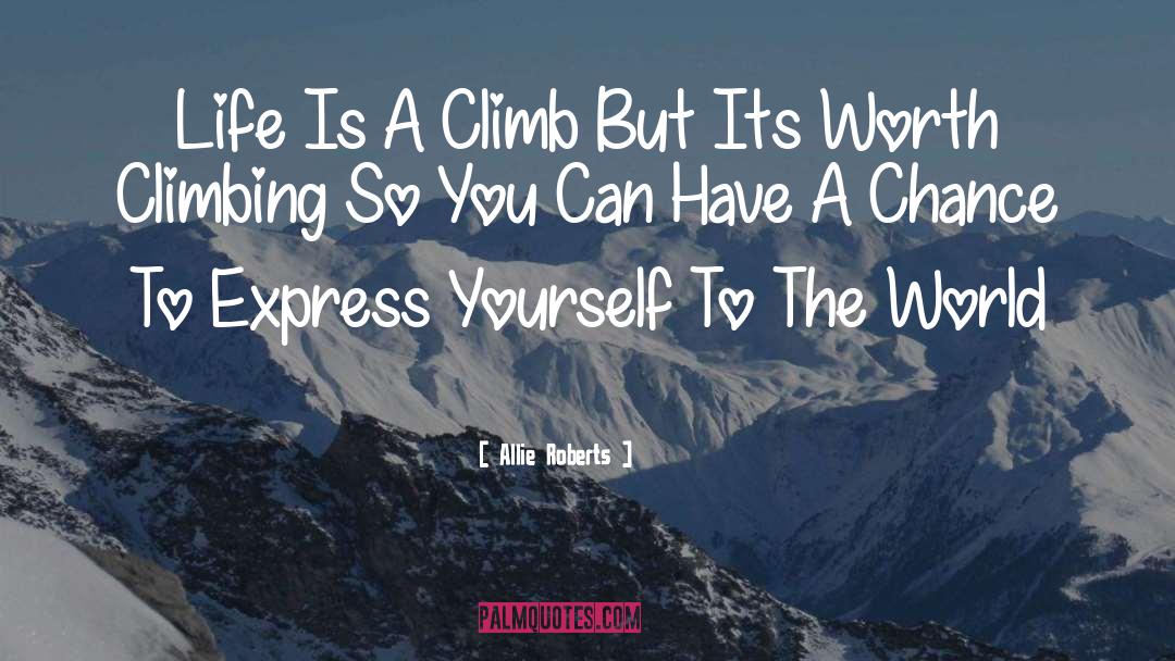 Allie Roberts Quotes: Life Is A Climb But