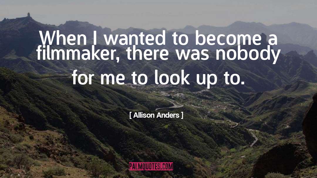 Allison Anders Quotes: When I wanted to become