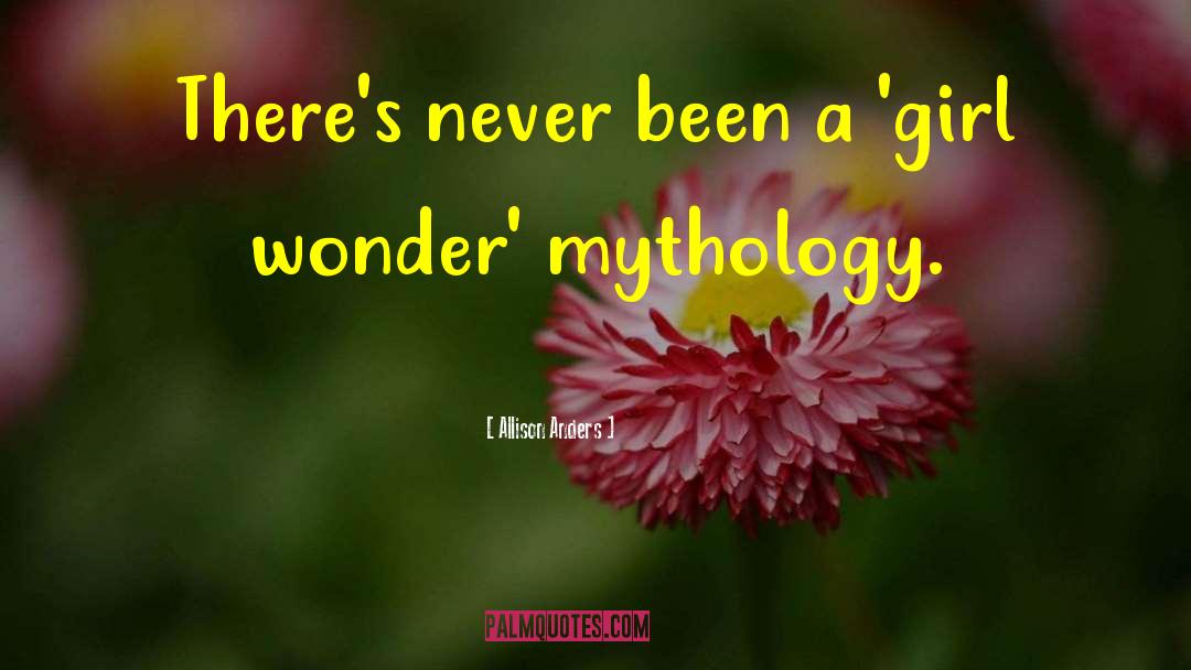 Allison Anders Quotes: There's never been a 'girl