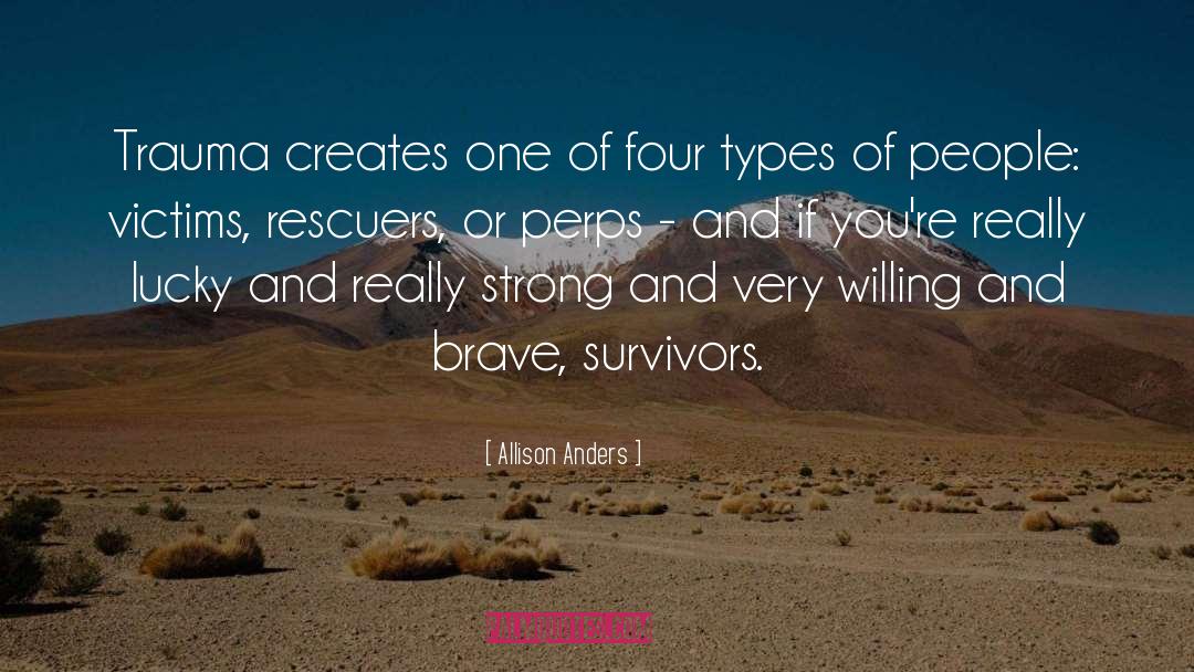 Allison Anders Quotes: Trauma creates one of four