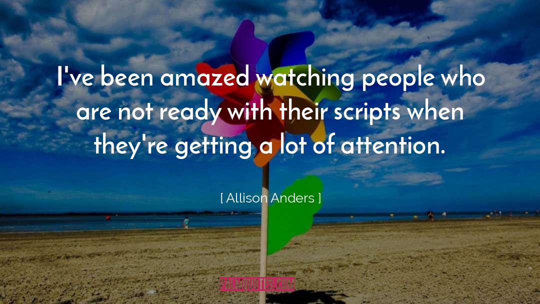 Allison Anders Quotes: I've been amazed watching people
