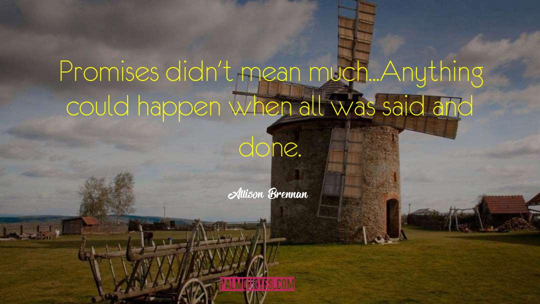 Allison Brennan Quotes: Promises didn't mean much...Anything could