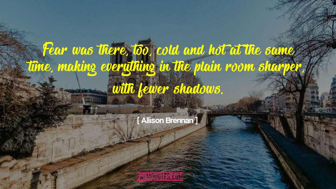 Allison Brennan Quotes: Fear was there, too, cold
