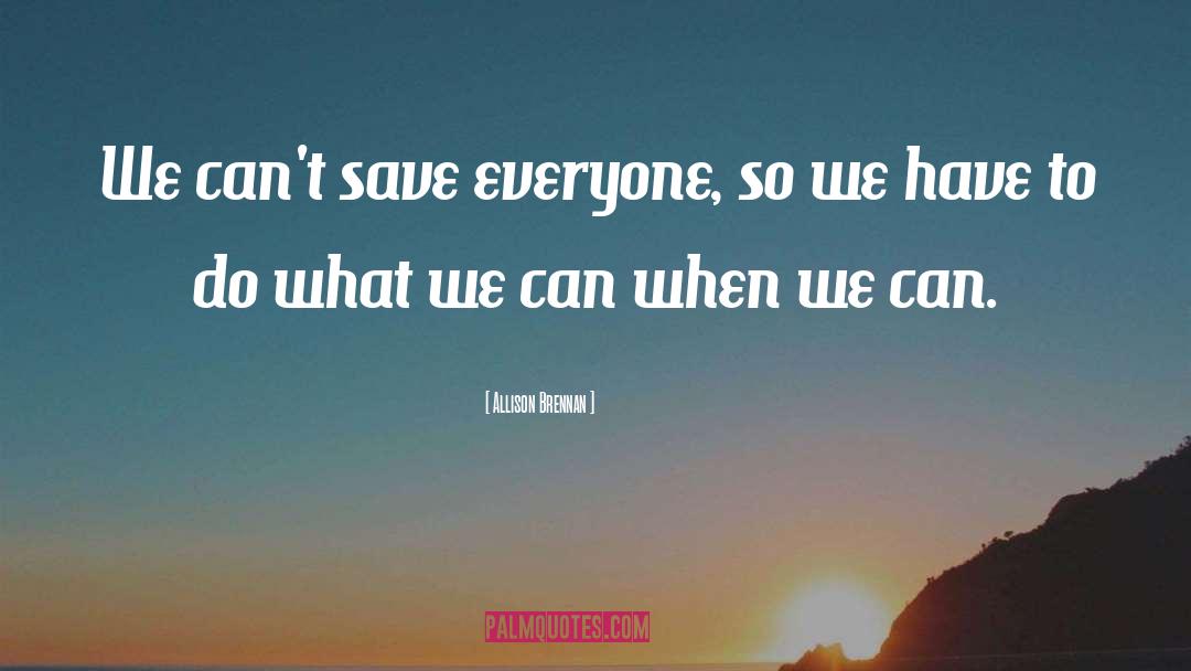 Allison Brennan Quotes: We can't save everyone, so