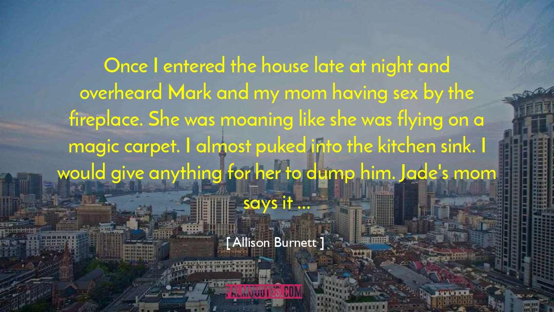 Allison Burnett Quotes: Once I entered the house