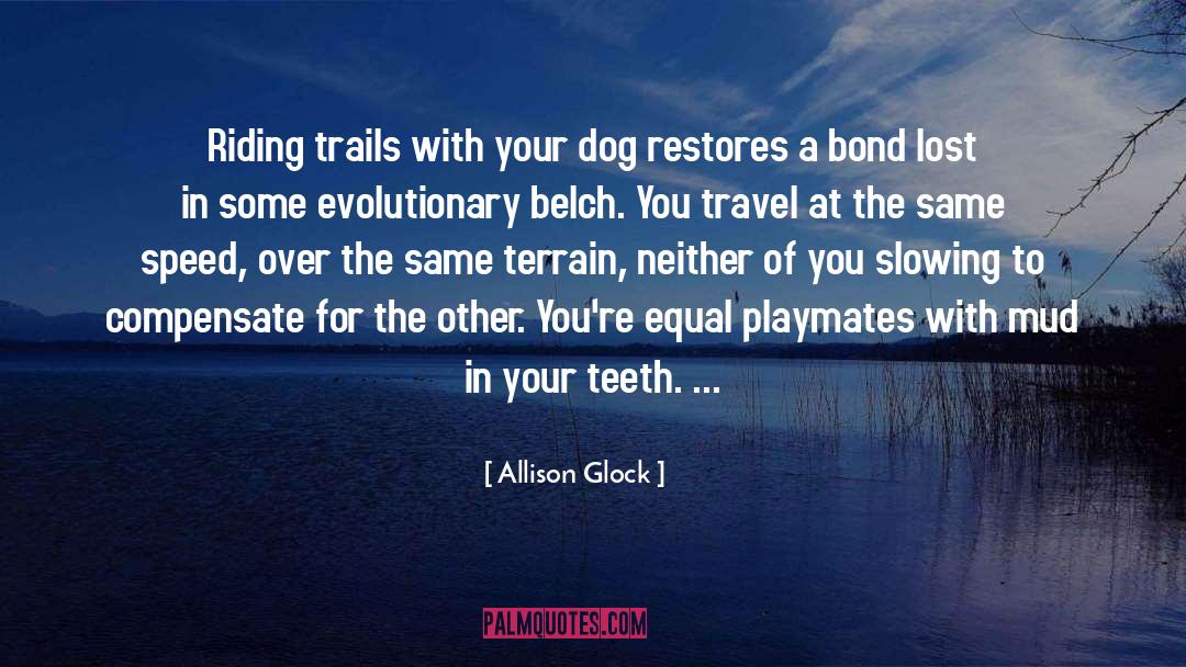 Allison Glock Quotes: Riding trails with your dog