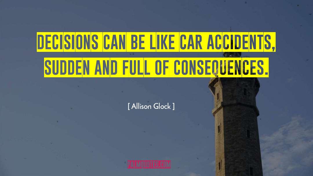 Allison Glock Quotes: Decisions can be like car