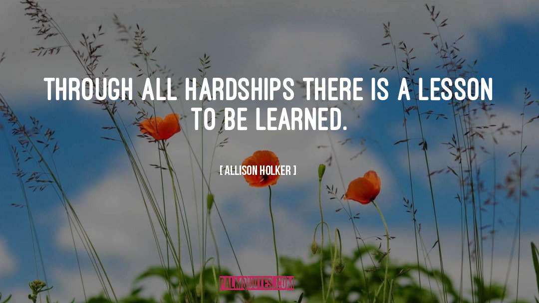 Allison Holker Quotes: Through all hardships there is