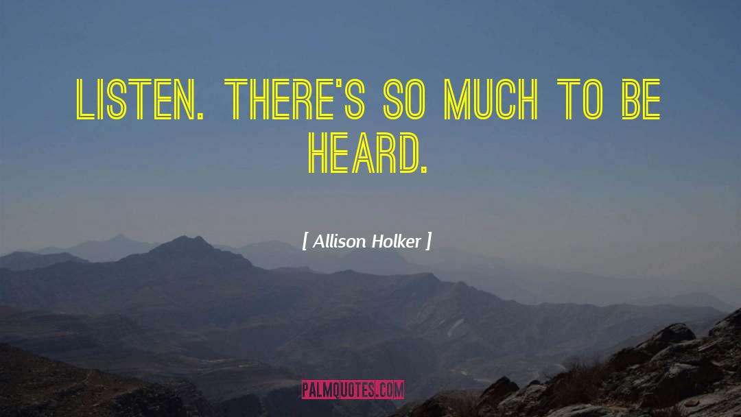 Allison Holker Quotes: Listen. There's so much to