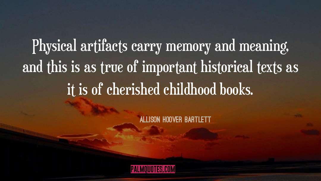 Allison Hoover Bartlett Quotes: Physical artifacts carry memory and