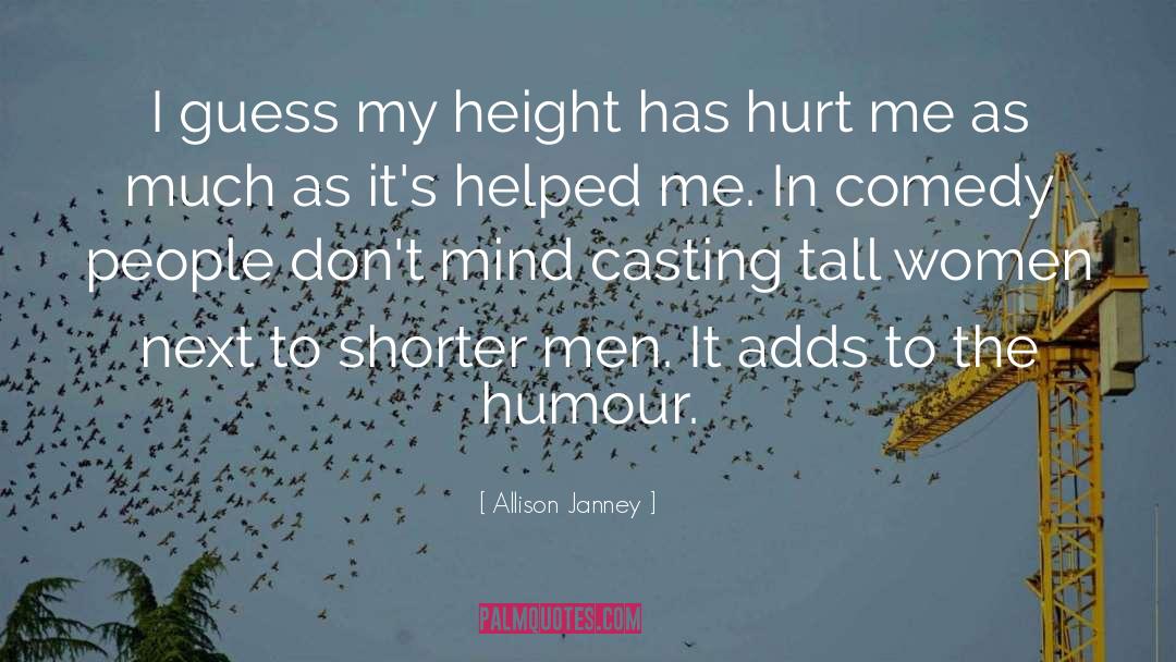 Allison Janney Quotes: I guess my height has