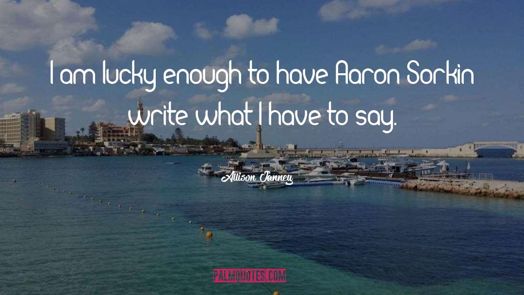 Allison Janney Quotes: I am lucky enough to