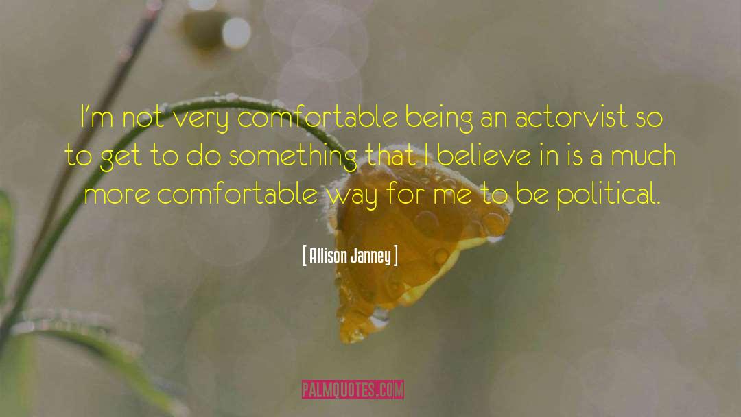 Allison Janney Quotes: I'm not very comfortable being