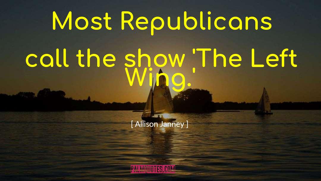 Allison Janney Quotes: Most Republicans call the show
