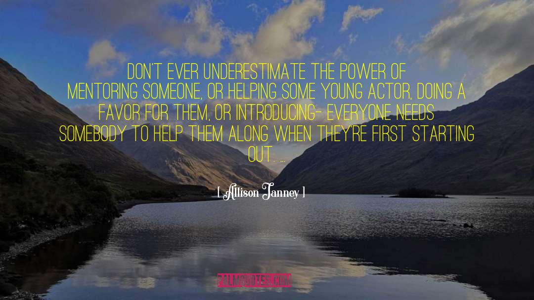 Allison Janney Quotes: Don't ever underestimate the power