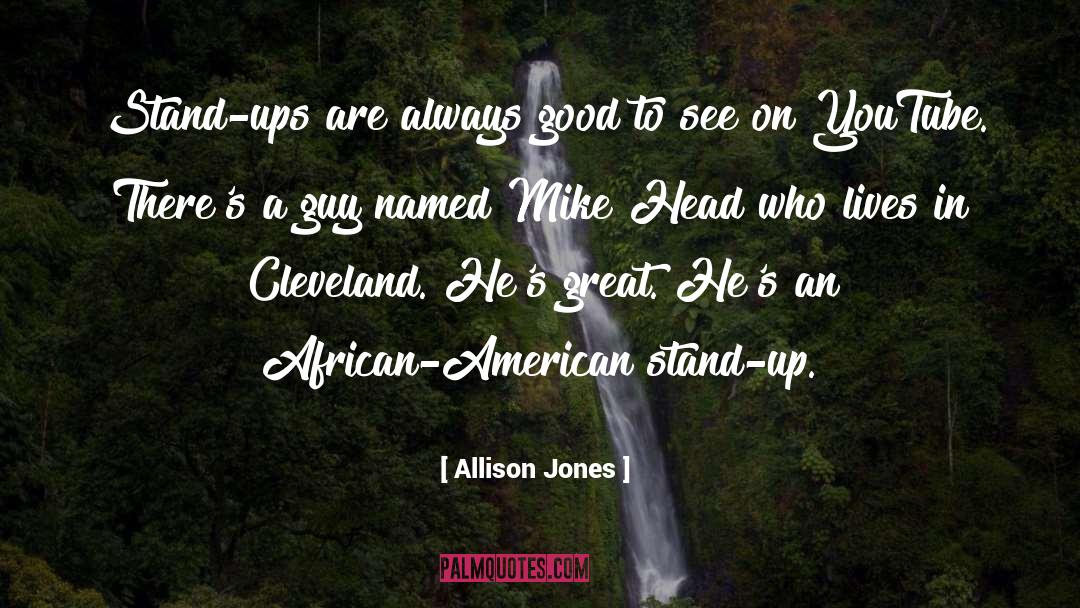 Allison Jones Quotes: Stand-ups are always good to