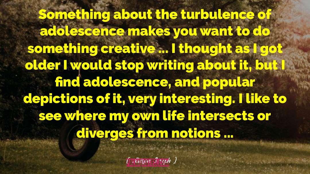 Allison Joseph Quotes: Something about the turbulence of