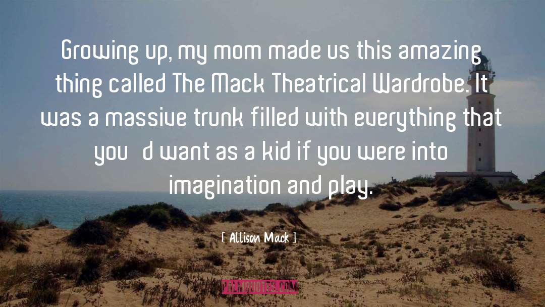 Allison Mack Quotes: Growing up, my mom made