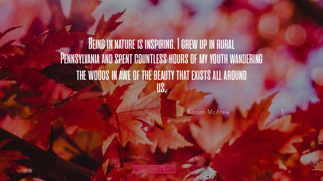 Allison McAtee Quotes: Being in nature is inspiring.