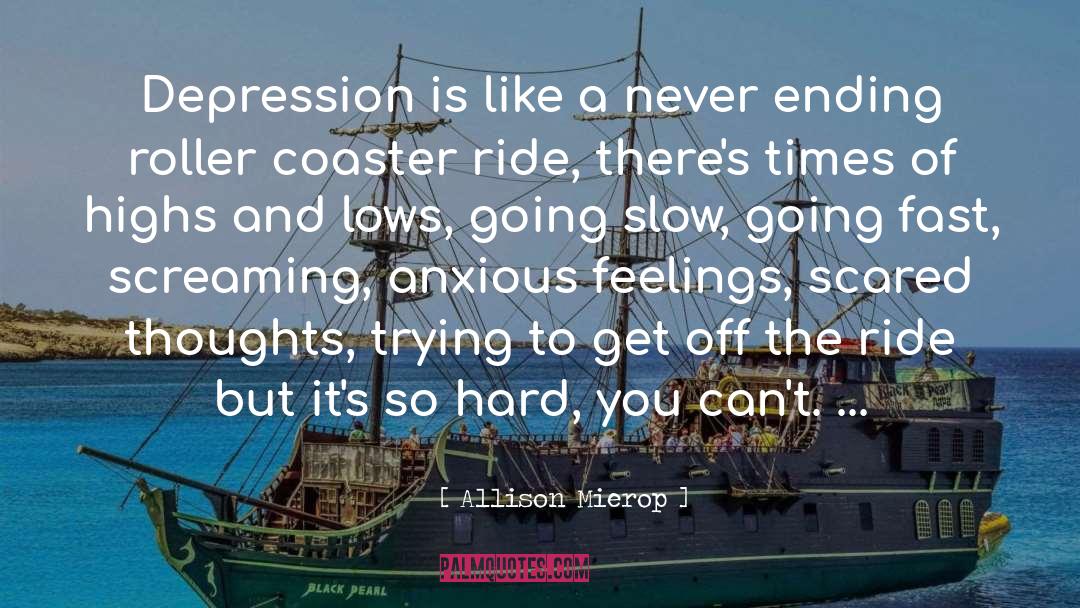 Allison Mierop Quotes: Depression is like a never
