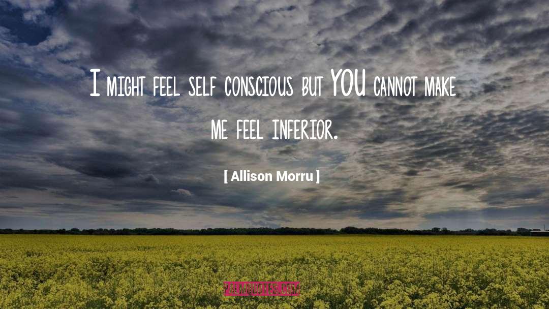 Allison Morru Quotes: I might feel self conscious