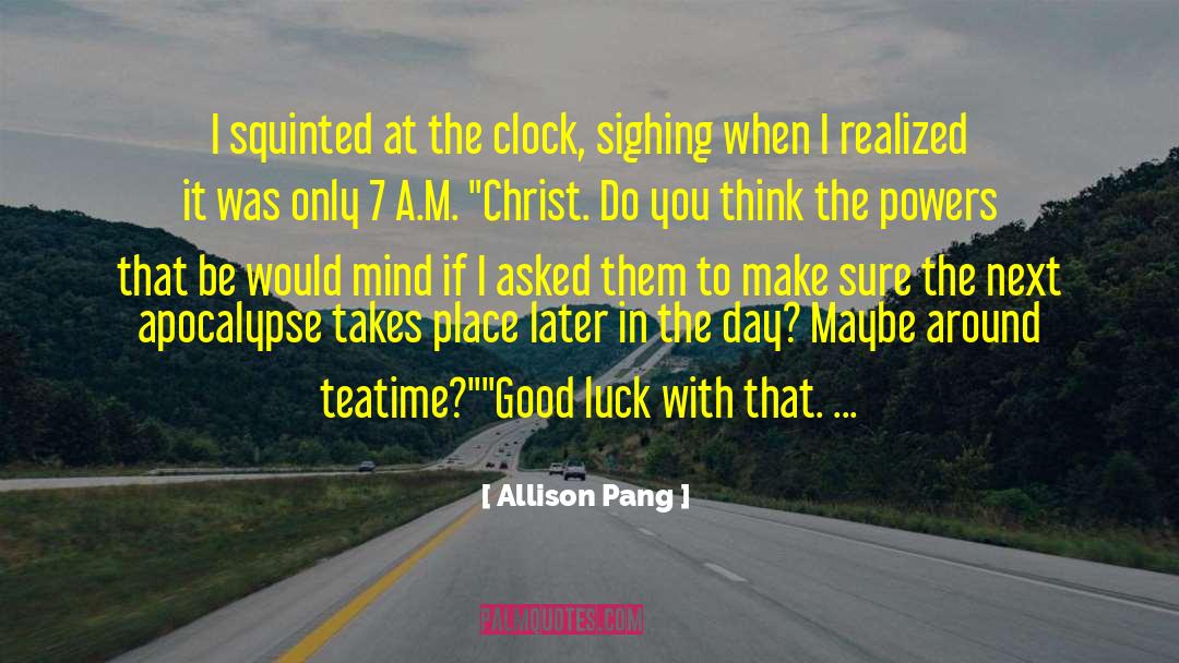 Allison Pang Quotes: I squinted at the clock,