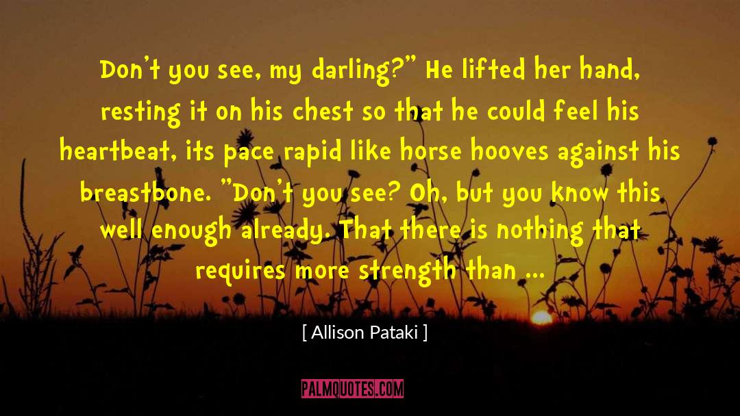 Allison Pataki Quotes: Don't you see, my darling?