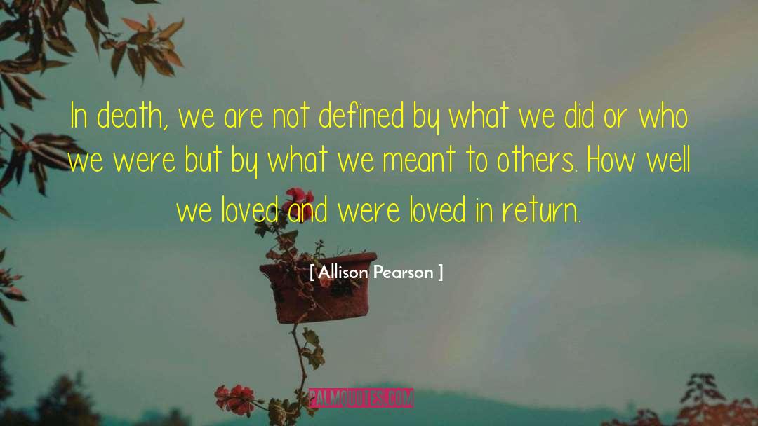 Allison Pearson Quotes: In death, we are not