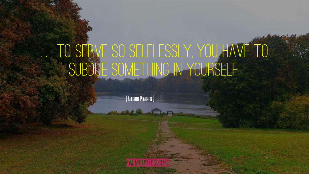 Allison Pearson Quotes: . . . to serve