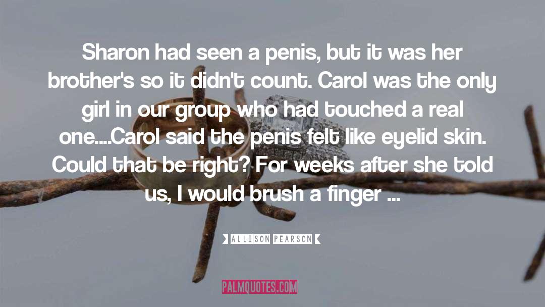 Allison Pearson Quotes: Sharon had seen a penis,