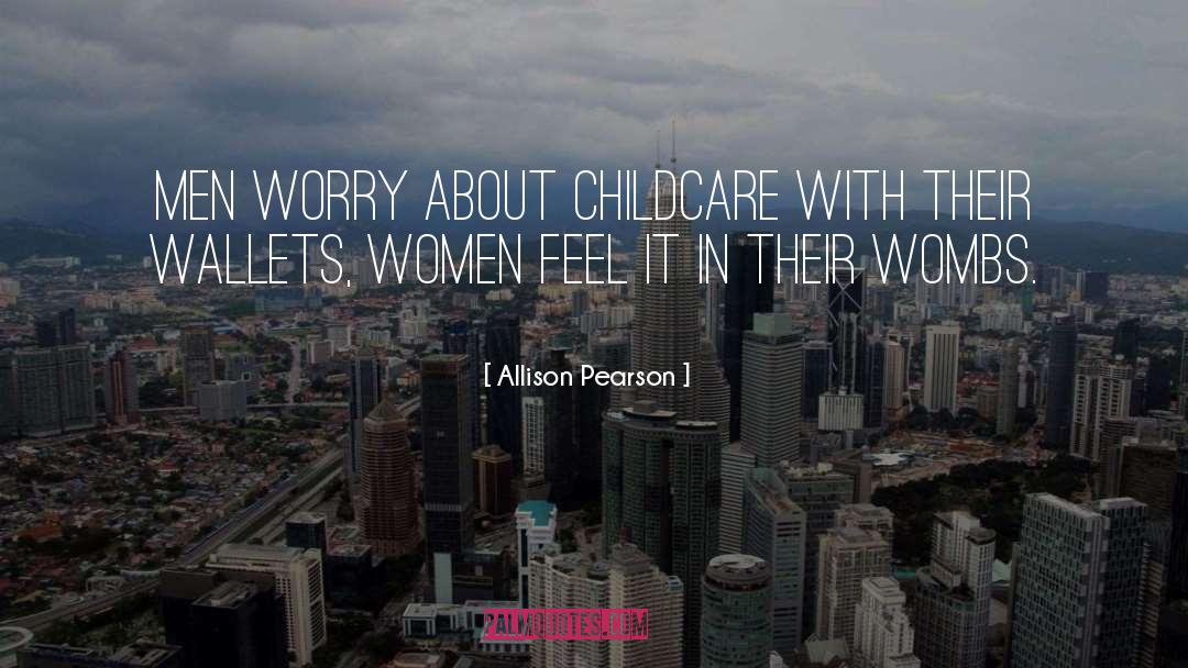 Allison Pearson Quotes: Men worry about childcare with