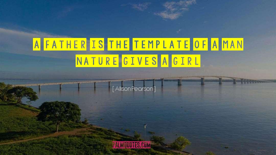Allison Pearson Quotes: A father is the template