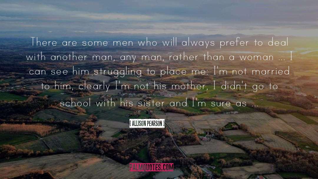 Allison Pearson Quotes: There are some men who