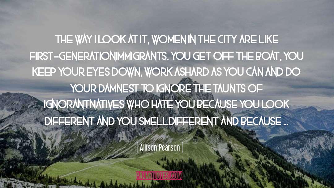 Allison Pearson Quotes: The way I look at