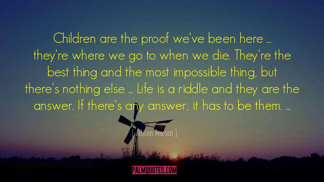 Allison Pearson Quotes: Children are the proof we've